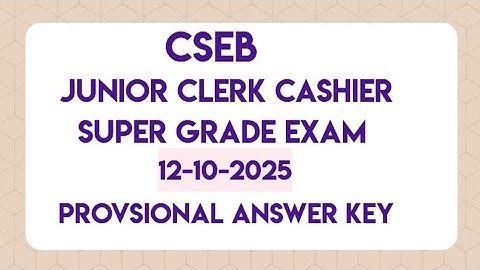 CSEB JUNIOR CLERK CASHIER SUPER GRADE EXAM 12-10-2025 PROVSIONAL ANSWER KEY 
