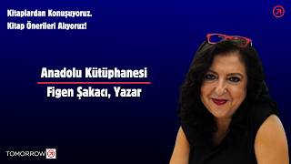 Figen Şakacının Kitap Önerileri Anadolu Kütüphanesi