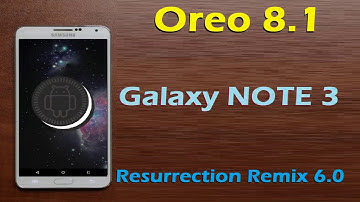 How To Install Oreo 8.1 for Samsung Galaxy Note 3 (Resurrection Remix 6.0) Install and Review