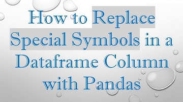 How to Replace Special Symbols in a Dataframe Column with Pandas