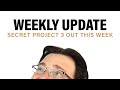 Secret Project 3 Out This Week! + Weekly Update