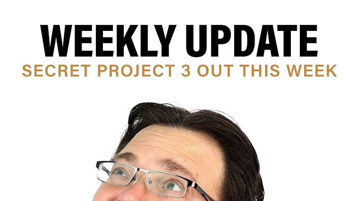 Secret Project 3 Out This Week! + Weekly Update