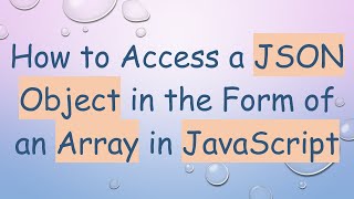 How to Access a JSON Object in the Form of an Array in JavaScript