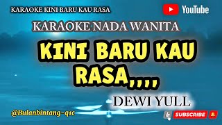 KINI BARU KAU RASA || KARAOKE POP NOSTALGIA NADA WANITA || DEWI YULL#pop #karaoke #musik 