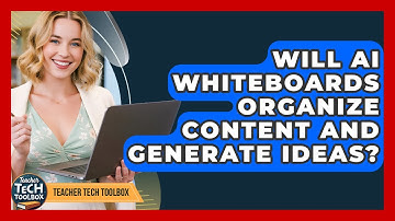 Will AI Whiteboards Organize Content And Generate Ideas? - Teacher Tech Toolbox