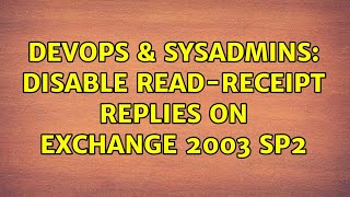 DevOps & SysAdmins: Disable Read-Receipt replies on Exchange 2003 SP2 (3 Solutions!!)