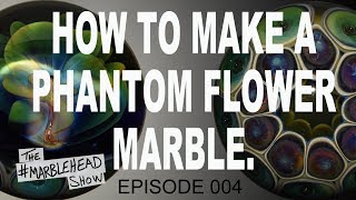 How To Make A Phantom Flower Marble : #MARBLEHEAD Show 004