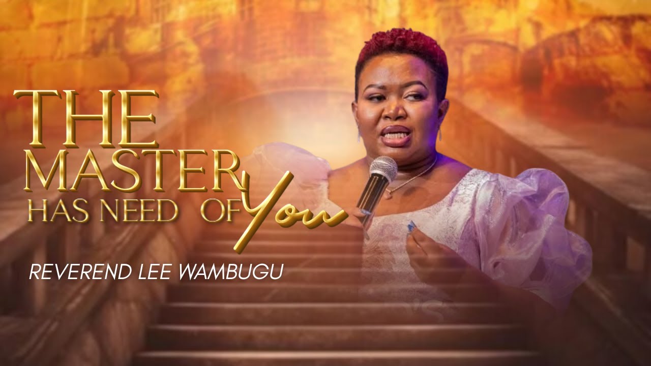 The Master Needs you||Rev Lee Wambugu