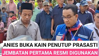 DETIK-DETIK ANIES MEMBUKA KAIN PRASASTI PENANDA JEMBATAN PERTAMA BEROPERASI