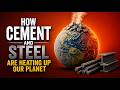 How Cement and Steel Are Heating Up Our Planet
