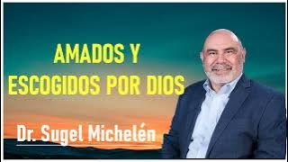 dr. sugel michelén - Amados y escogidos por Dios