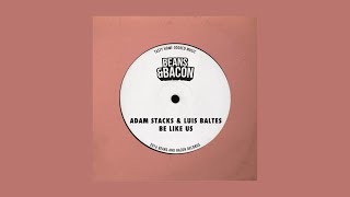 Adam Stacks & Luis Baltes - Be Like (Adam Stacks Luis Loop Mix)