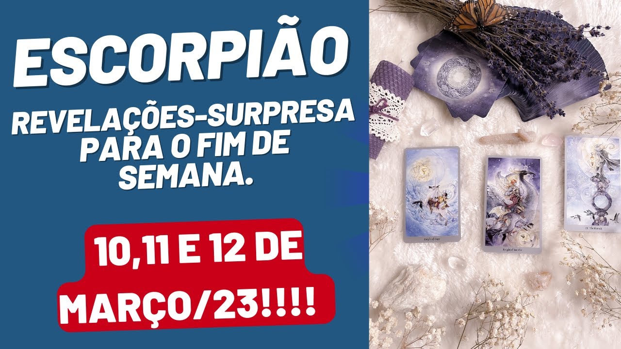 ESCORPIÃO| REVELAÇÕES -SURPRESA PARA O FIM DE SEMANA|DIAS: 10,11 E 12 ...