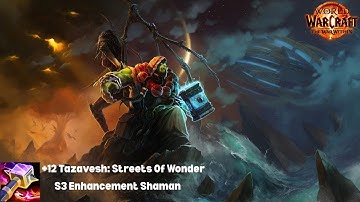 TWW Season 3 Enh Shaman: +12 Tazavesh: Streets Of Wonder