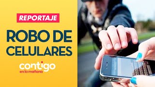 REPORTAJE | Robo de celulares: la nueva industria del delito - Contigo en La Mañana