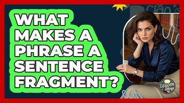 What Makes A Phrase A Sentence Fragment? - Lexicon Lounge