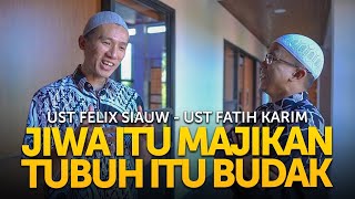 Ust Felix Siauw ft Ust Fatih Karim : TUBUH KITA HANYALAH BABU