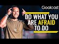 How To Do The Thing You're Afraid To Do - Feat. Elliott Hulse | Goalcast Motivational Speech