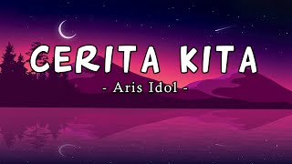 Cerita Kita - Aris Idol [Lirik]