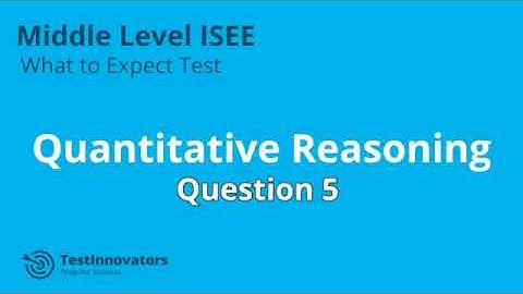 Solution to  Quantitative Reasoning #5 - ISEE Middle Level What to Expect