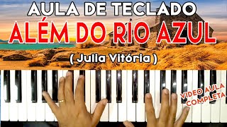 AULA DE TECLADO ALÉM DO RIO AZUL - Julia Vitória - VIDEO AULA COMPLETA