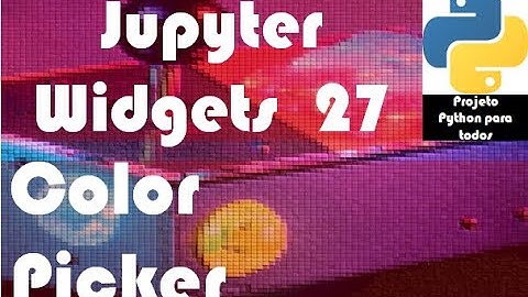 Módulo 14 - Aula 27: Jupyter Widgets - ColorPicker