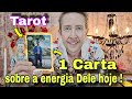 1 Carta sobre ele hoje ! Qual a energia dele em relação a você hoje ? Como ele está em relação a mim