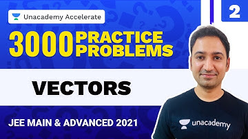 Vectors | 3000 Practice Problems | IIT-JEE 2021 Maths | Praneet Kalyanam | Unacademy Accelerate