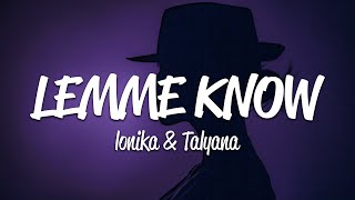 Ionika & Talyana - LEMME KNOW (Lyrics) by Loku 3,443 views 13 days ago 3 minutes, 39 seconds