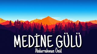 Abdurrahman Önül - Medine Gülü (Lyrics Video)