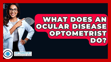 What Does An Ocular Disease Optometrist Do? - Optometry Knowledge Base