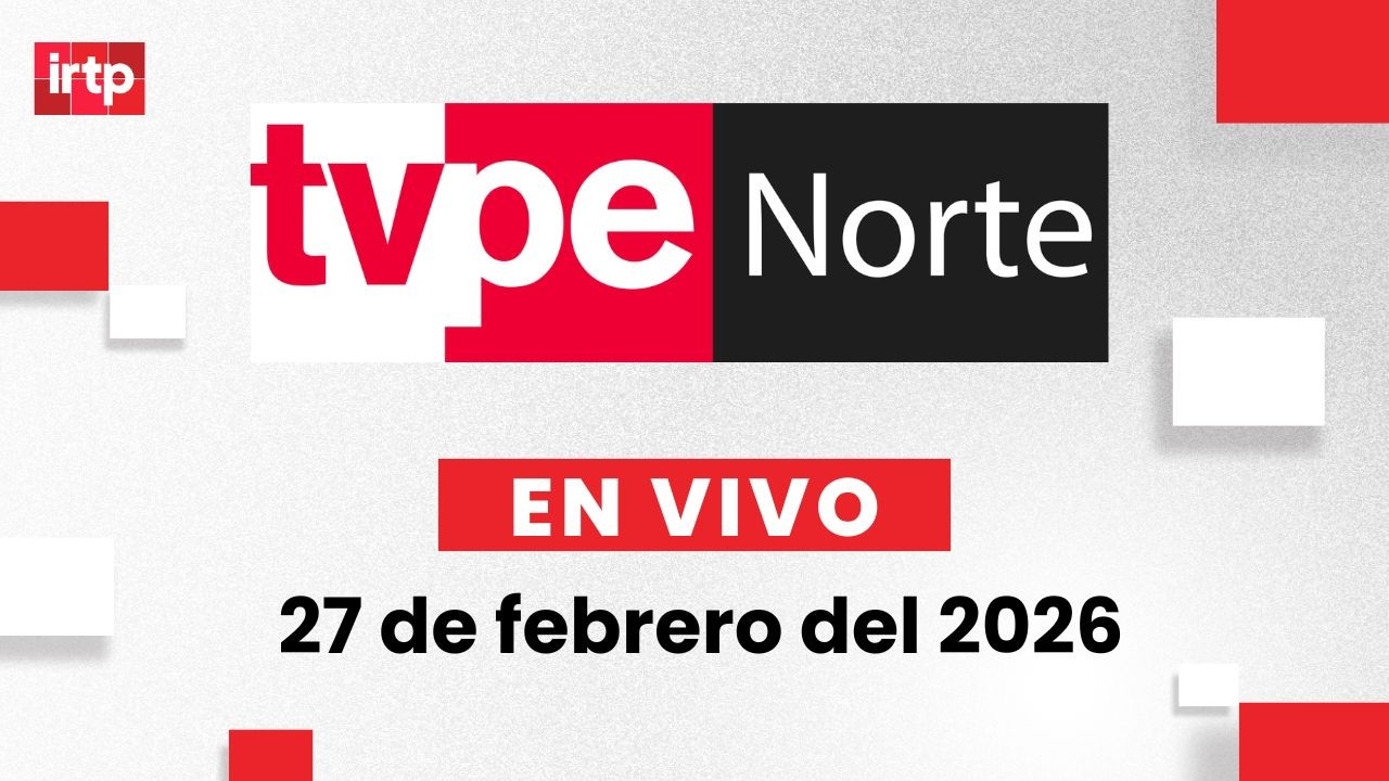 EN VIVO | TVPerú Norte: el noticiero de la macrorregión norte hoy 27 de febrero del 2026