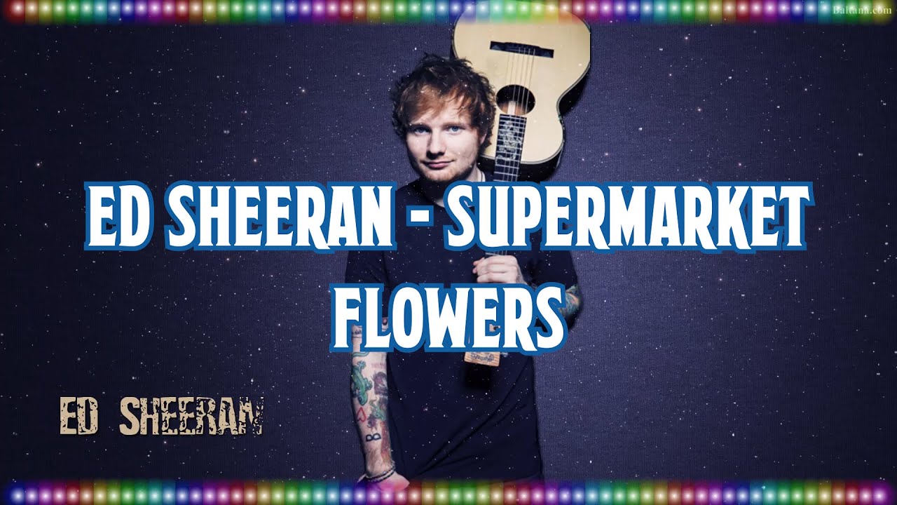 Ed Sheeran Supermarket Flowers [Music With Lyrics] YouTube