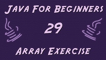Learn Java for Beginners - 29 - Array Exercise
