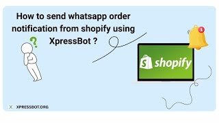 V1 - (Legacy) How to send whatsapp order notification from shopify using XpressBot 