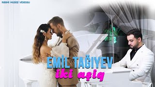 Emil Tagiyev - İki Asiq Rəsmi Musiqi Videosu 2025