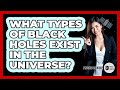 What Types Of Black Holes Exist In The Universe? - Physics Frontier