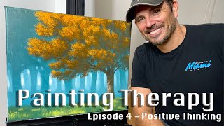 Painting Therapy - Episode 4 - positive thinking, manifesting, plus watch me paint this painting