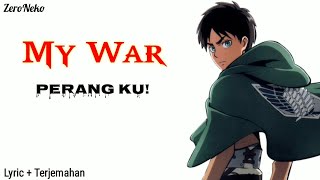 Perang Terakhir!! Ku..【 My War 】Ost Opening Attack on Titan S4 / Lirik terjemahan indonesia