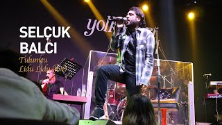 SELÇUK BALCI - Tulumcu Lidu Lidu (Canlı Performans/Yolkenarı Live Music)