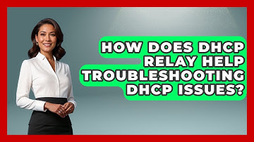 How Does DHCP Relay Help Troubleshooting DHCP Issues? - Internet Infrastructure Explained