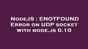 NodeJS : ENOTFOUND Error on UDP socket with node.js 0.10