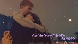 Polat Atabayew ft ReinBea - Bay soygulim 2022