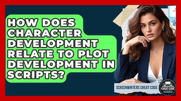 How Does Character Development Relate to Plot Development in Scripts? | Screenwriter