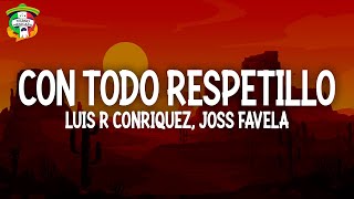 Luis R Conriquez, Joss Favela - Con Todo Respetillo (Letra)