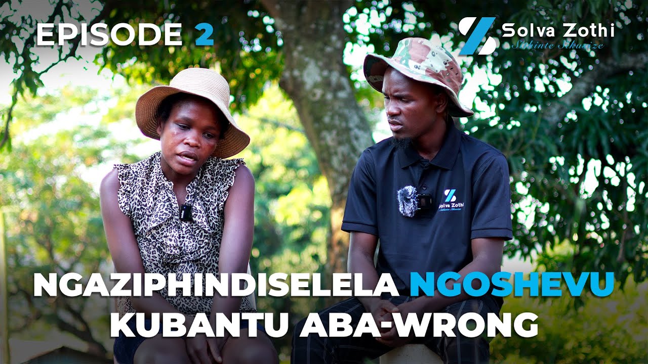 Solva Zothi - EP2 - Ngaziphindiselela ngoshevu kubantu aba-Wrong