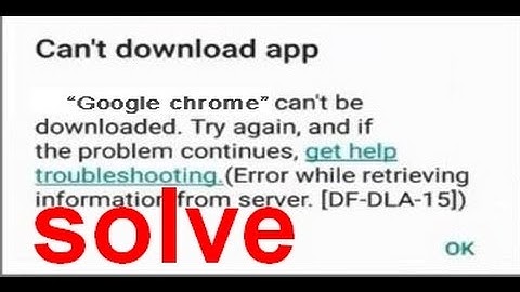 Error while retrieving information from server [DF-DLA-15], on Google play store