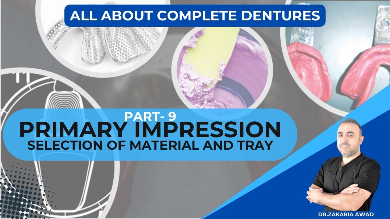9- الطبعة الأولية - اختيار نوع الطابع ومادة الطبع  SELECTION OF PRIMARY IMPRESSION MATERIAL AND TRAY