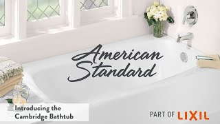 Introducing the Cambridge Bathtub by American Standard