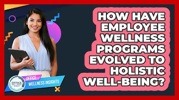 How Have Employee Wellness Programs Evolved To Holistic Well-being? - Office Wellness Insights